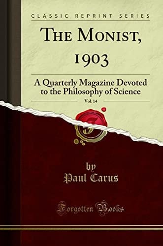 The Monist, 1903, Vol. 14 A Quarterly Magazine Devoted to the Philosophy of Science (Classic Reprint)