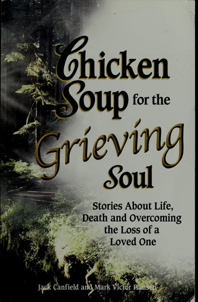 Chicken Soup for the Grieving Soul: Stories About Life, Death, and Overcoming the Loss of a Loved One (Chicken Soup for the Soul)
