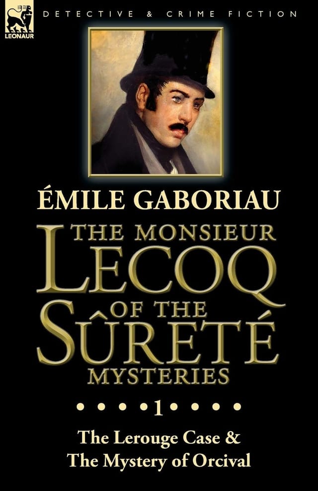 The Monsieur Lecoq of the Sûreté Mysteries Volume 1-The Lerouge Case & The Mystery of Orcival