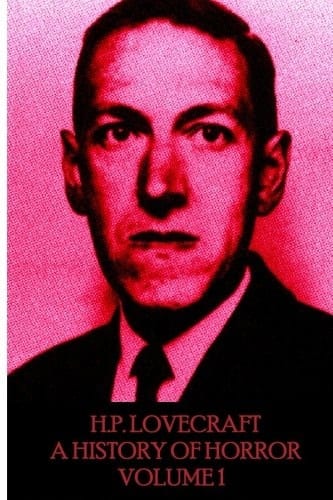 HP Lovecraft - a History in Horror - Volume 1 The World Is Indeed Comic, But the Joke Is on Mankind