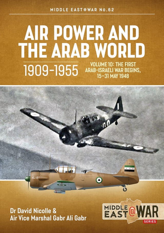 Air Power and the Arab World, 1909-1955 Volume 10: The First Arab-Israeli War Begins, 15-31 May 1948