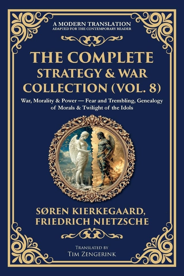The Complete Strategy & War Collection (Vol. 8) War, Morality & Power - Fear and Trembling, Genealogy of Morals & Twilight of the Idols (Deluxe Hardbound Edition)