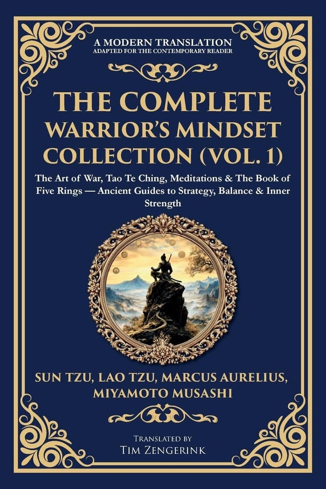 The Complete Warrior's Mindset Collection (Vol. 1) The Art of War, Tao Te Ching, Meditations & The Book of Five Rings - Ancient Guides to Strategy, Balance & Inner Strength (Deluxe Hardbound Edition)