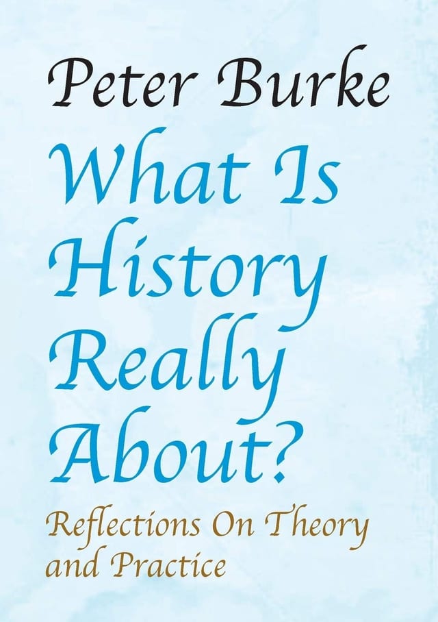 What Is History Really About? Reflections on Theory and Practice