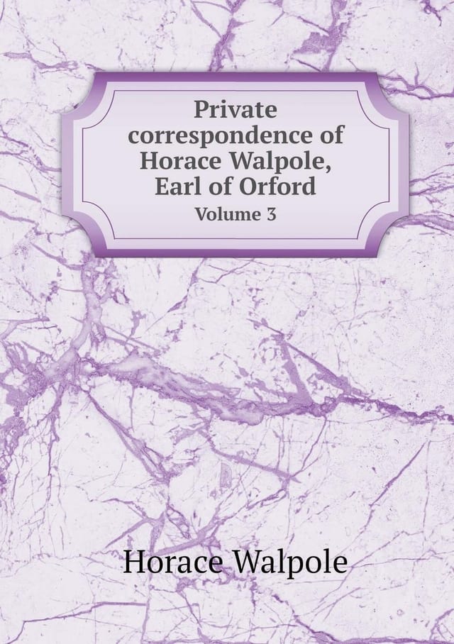 Private sorrespondence of Horace Walpole, Earl of Orford Volume 3