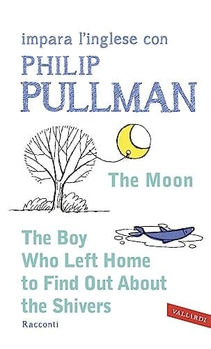 The Boy who Left Home to Find Out about the Shivers. Impara L'inglese Con Philip Pullman