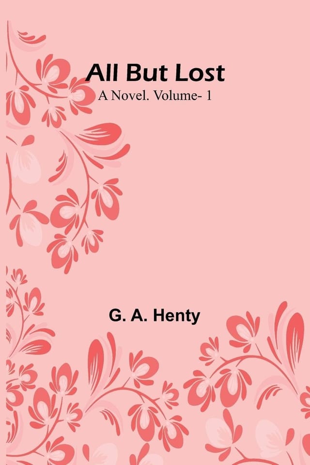 All But Lost A Novel. Vol. 2