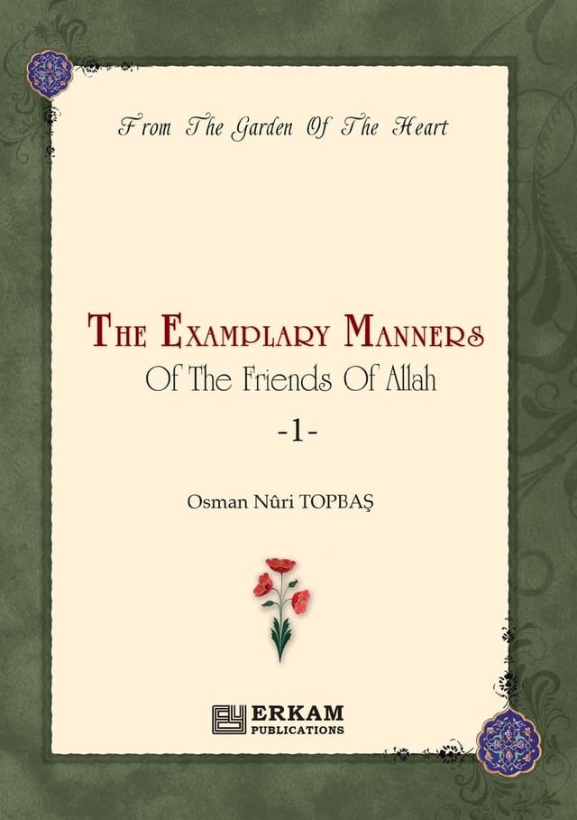 The Exemplary Manners of the Friends of Allah (swt) - 1 From the Garden of the Heart