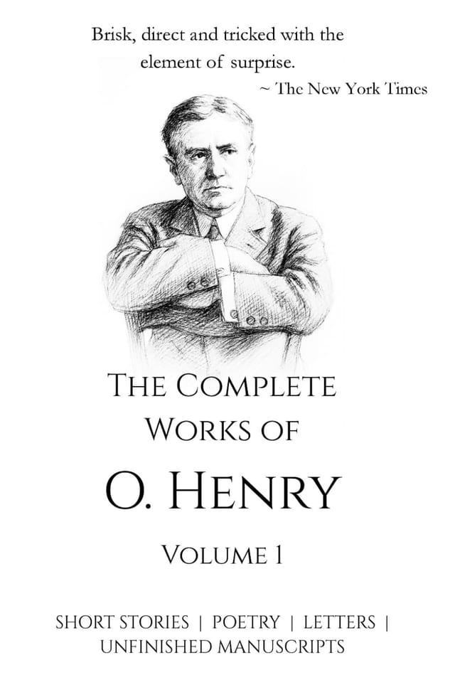 The Complete Works of O. Henry - Vol 3 | All his Short Stories, Poetry, Letters, Unfinished Manuscripts and many more