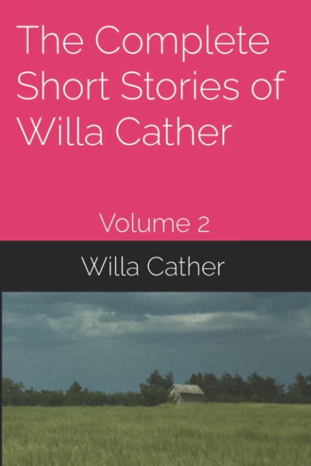 The Complete Short Stories of Willa Cather: Volume 1