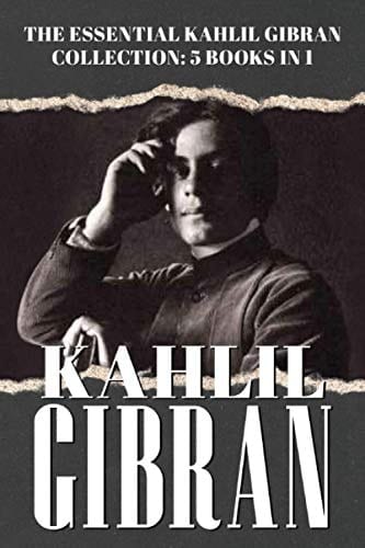 The Essential Kahlil Gibran Collection - 5 Books in 1 Includes The Prophet The Madman The Forerunner The Broken Wings A Tear and A Smile